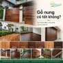 Gỗ nung có tốt không? Ưu nhược điểm, ứng dụng và lưu ý bảo trì cần biết