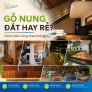 GỖ NUNG ĐẮT HAY RẺ? – BẠN CHỌN SỰ BỀN VỮNG CỦA THỜI GIAN HAY NHỮNG LỖI VẶT CỦA SẢN PHẨM KÉM CHẤT LƯỢNG?