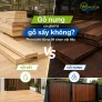 Gỗ nung có phải là gỗ sấy không? Phân biệt đúng để chọn vật liệu