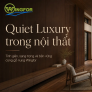 Quiet Luxury trong nội thất: khi gỗ tự nhiên trở thành biểu hiện của sự tinh tế