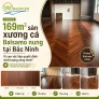 169m² sàn xương cá Balsamo nung tại Bắc Ninh: vì sao vật liệu quyết định chất lượng công trình?