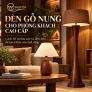 Đèn gỗ nung cho phòng khách cao cấp: Cách bố trí đèn cây và đèn bàn để tạo chiều sâu ánh sáng
