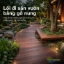 Lối đi sân vườn bằng gỗ nung: Giải pháp landscape tự nhiên cho villa, resort và homestay