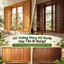 Gỗ thông vàng Mỹ nung hay tần bì nung cho cửa sổ và rèm chớp?