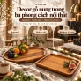 Decor gỗ nung trong Japandi, Wabi-sabi và Modern Luxury: cách dùng đĩa, khay gỗ để tạo điểm nhấn