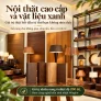 Nội thất cao cấp và vật liệu xanh: Chọn gỗ cho không gian sống